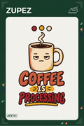 ZPZ701 – Coffee Is Processing Ütüyle Uygulanabilir Transfer Baskı ana ürün görseli