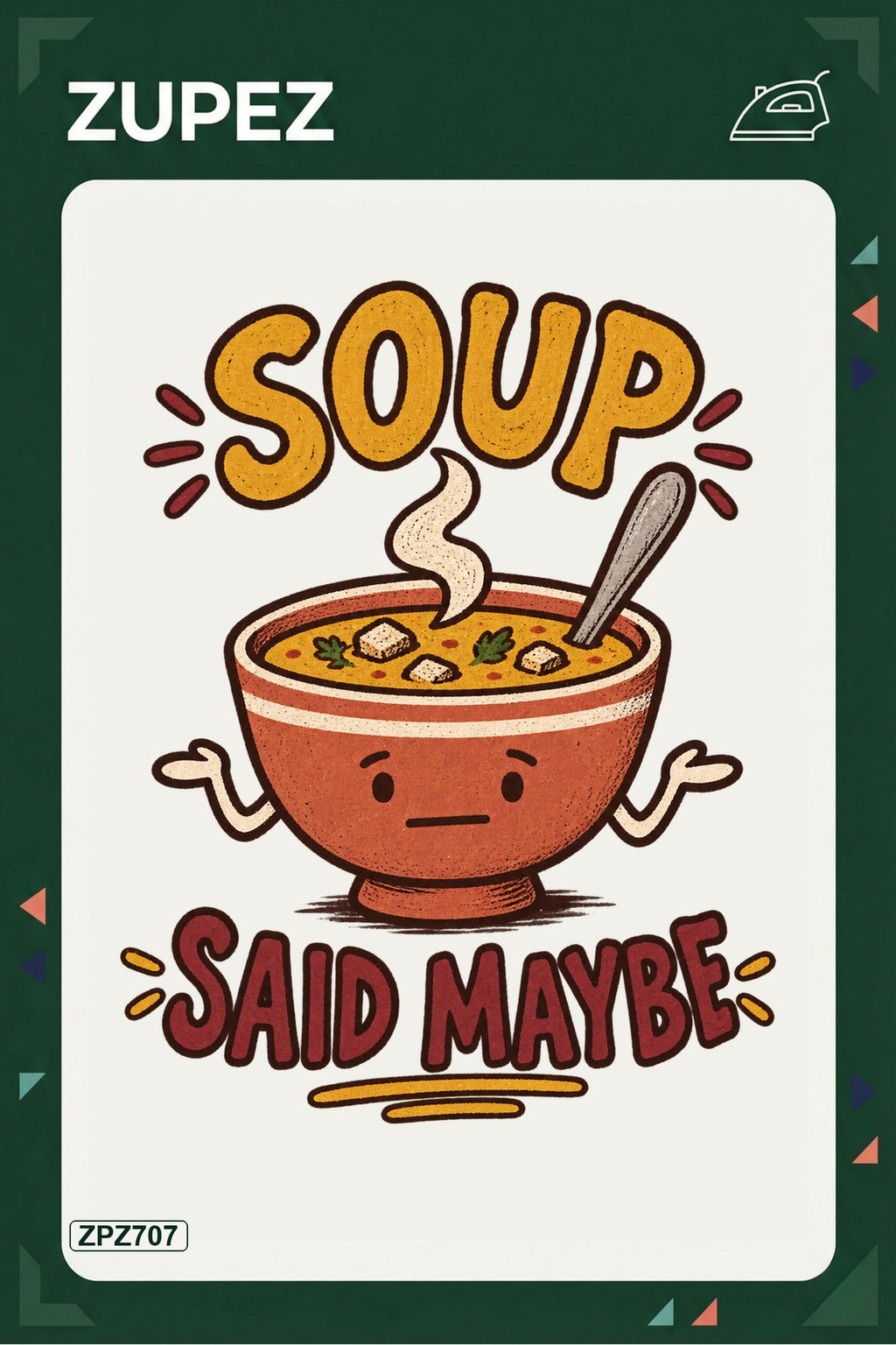 ZPZ707 – Soup Said Maybe Ütüyle Uygulanabilir Transfer Baskı ana ürün görseli