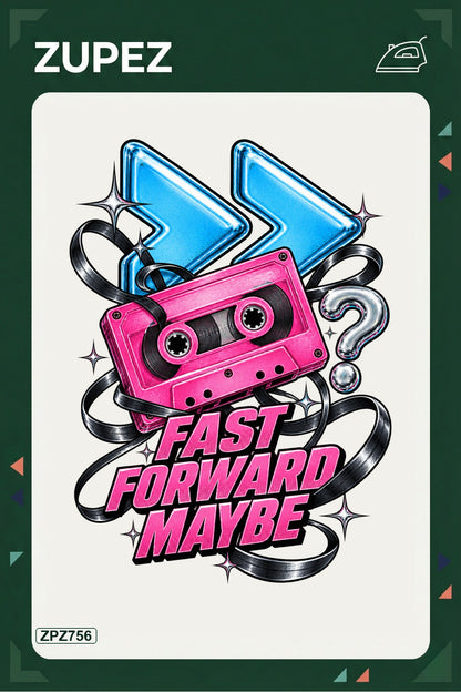 ZPZ756 – Fast Forward Maybe Ütüyle Uygulanabilir Transfer Baskı ana ürün görseli